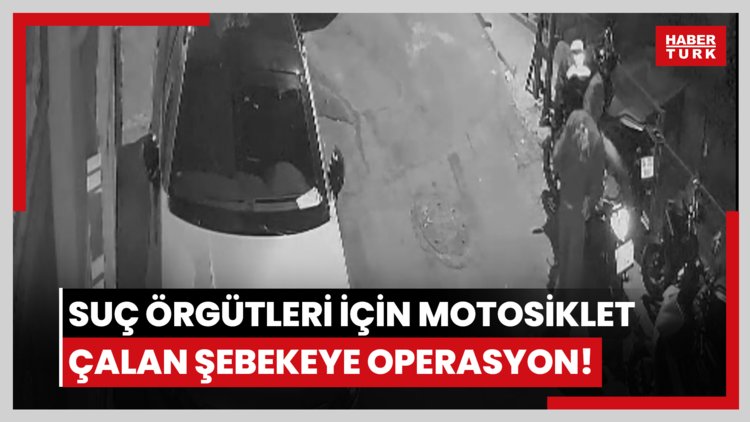 Suç örgütleri için motosiklet çalan şebekeye operasyon!