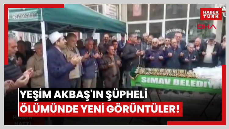 Yeşim Akbaş'ın şüpheli ölümünde yeni görüntüler!