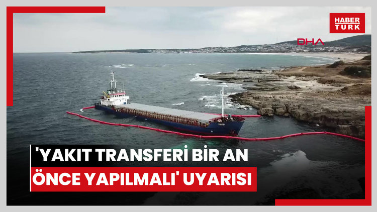 Karaya oturan kuru yük gemisi için 'yakıt transferi bir an önce yapılmalı' uyarısı