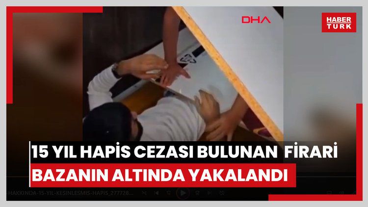 Hakkında 15 yıl kesinleşmiş hapis cezası bulunan cezaevi firarisi bazanın altında yakalandı