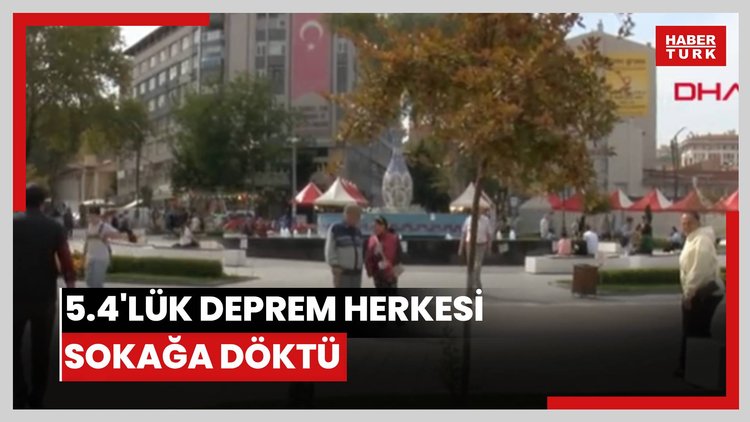 5.4'lük deprem herkesi sokağa döktü