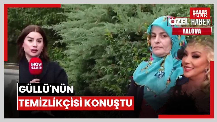 Güllü'nün temizlikçisi konuştu