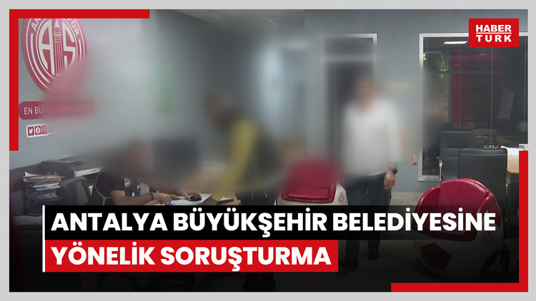 Antalya Büyükşehir Belediyesine yönelik soruşturmada 16 şüpheli gözaltına alındı