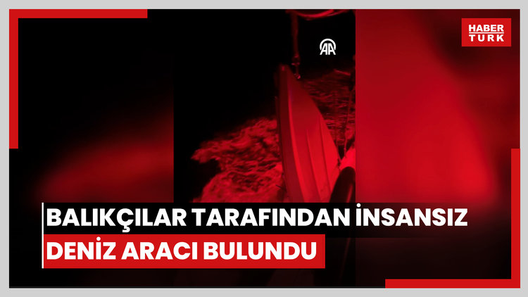 Balıkçılar tarafından insansız deniz aracı bulundu