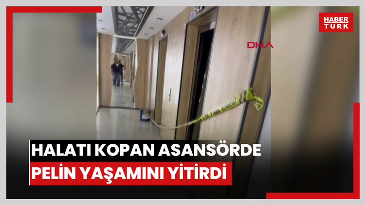Halatı kopup zemine çakılan asansörün kabinindeki Pelin hayatını kaybetti