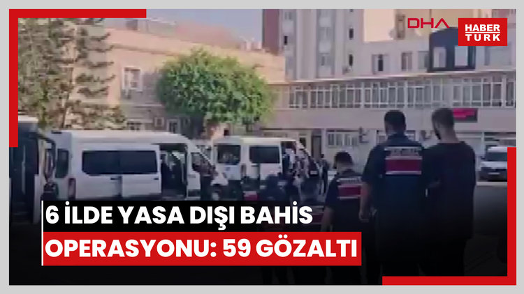 6 ilde 'yasa dışı bahis' operasyonu: 59 şüpheli yakalandı