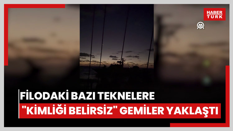 Gazzenin 120 deniz mili sınırına yaklaşan filodaki bazı teknelere "kimliği belirsiz" gemiler yaklaştı