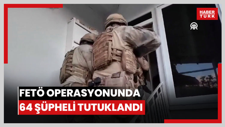 FETÖ'ye yönelik operasyonlarda yakalanan 64 şüpheli tutuklandı
