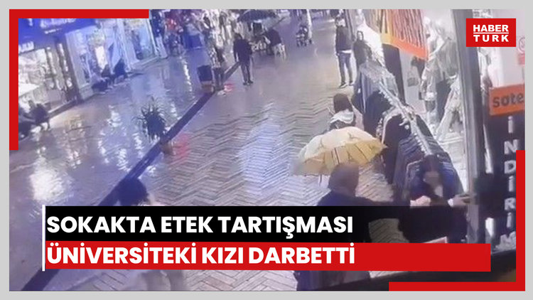 Sokakta etek tartışması: Üniversiteli kızı darbetti