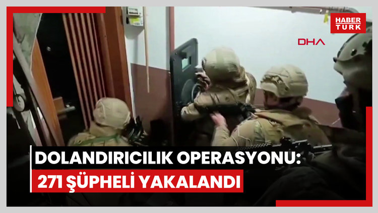 41 ilde dolandırıcılık operasyonu: 271 şüpheli yakalandı