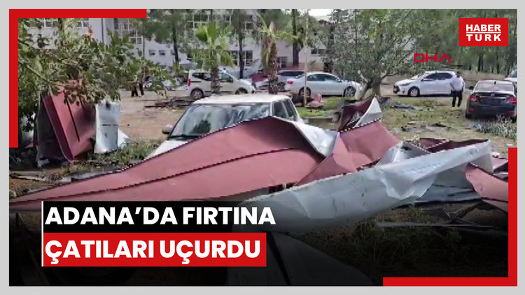 Adana'da fırtına nedeniyle 2 okulun çatısı uçtu, park halindeki araçlar hasar gördü