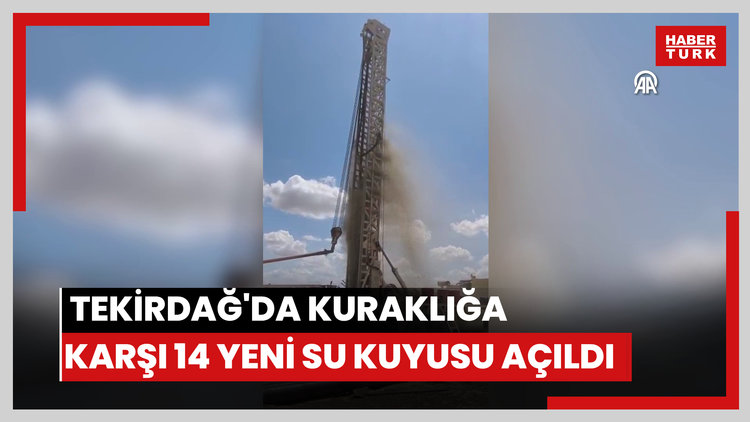 Tekirdağ'da kuraklığa karşı 14 yeni su kuyusu açıldı