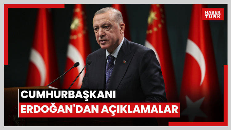 Cumhurbaşkanı Erdoğan'dan açıklamalar