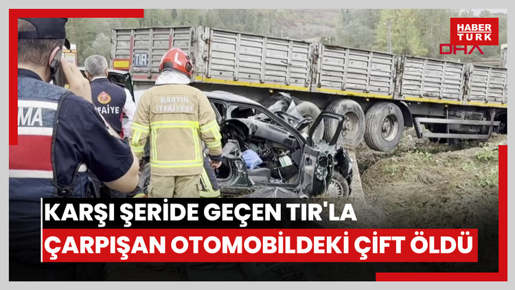 Karşı şeride geçen TIR'la çarpışan otomobildeki çift öldü