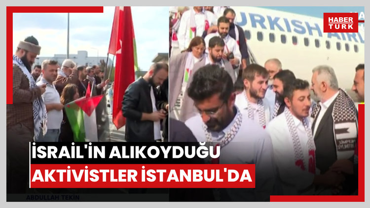 İsrail'in alıkoyduğu aktivistler İstanbul'da