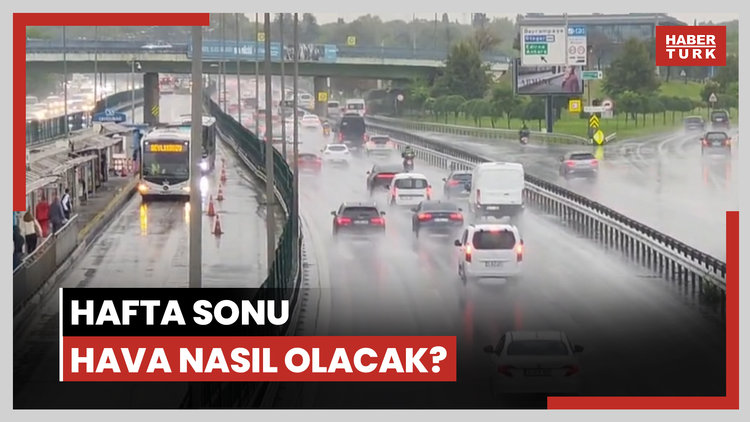 Hafta sonu hava nasıl olacak?