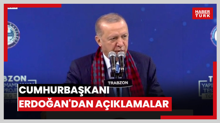 Cumhurbaşkanı Erdoğan'dan açıklamalar