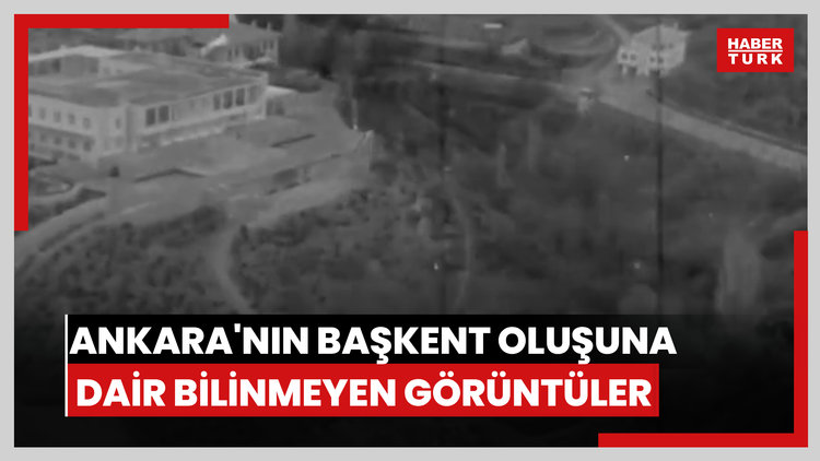Ankara'nın başkent oluşuna dair bilinmeyen görüntüler