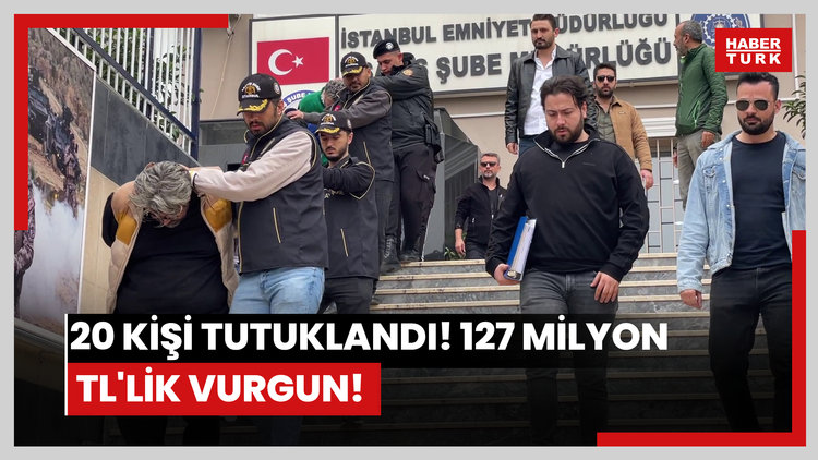 20 kişi tutuklandı! 127 milyon TL'lik vurgun!