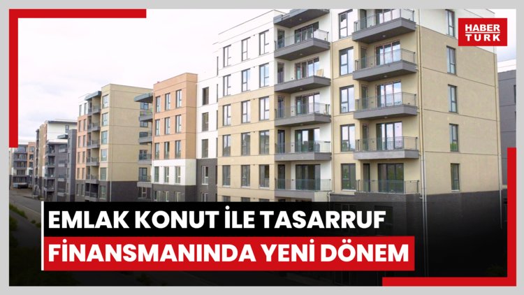 Emlak Konut ile tasarruf finansmanında yeni dönem