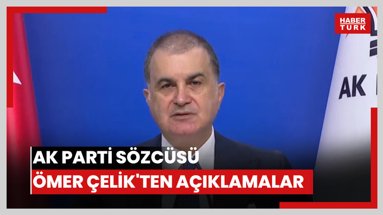 Ak Parti Sözcüsü Ömer Çelik'ten açıklamalar