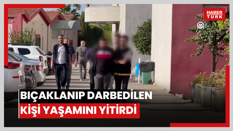 Bıçaklanıp darbedilen kişi yaşamını yitirdi