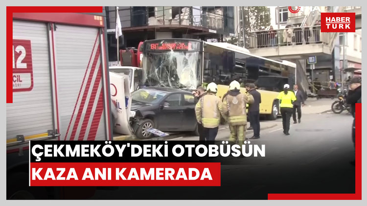 Çekmeköy'deki otobüsün kaza anı saniye saniye kamerada
