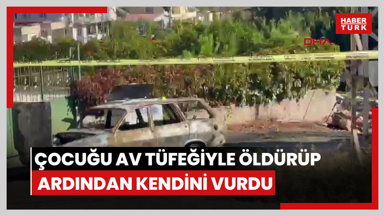 12 yaşındaki çocuğu av tüfeğiyle öldürüp, ardından kendini vurdu