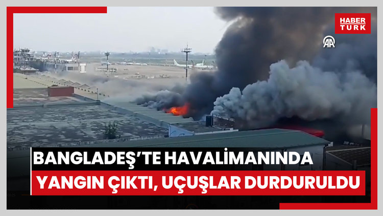 Bangladeş'in en büyük havalimanında yangın çıktı, uçuşlar durduruldu