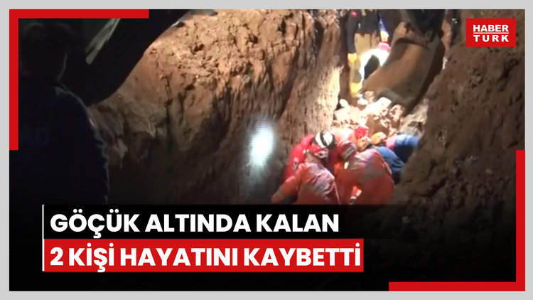 Kanalizasyon çukuru kazarken göçük altında kalan 2 kişi hayatını kaybetti