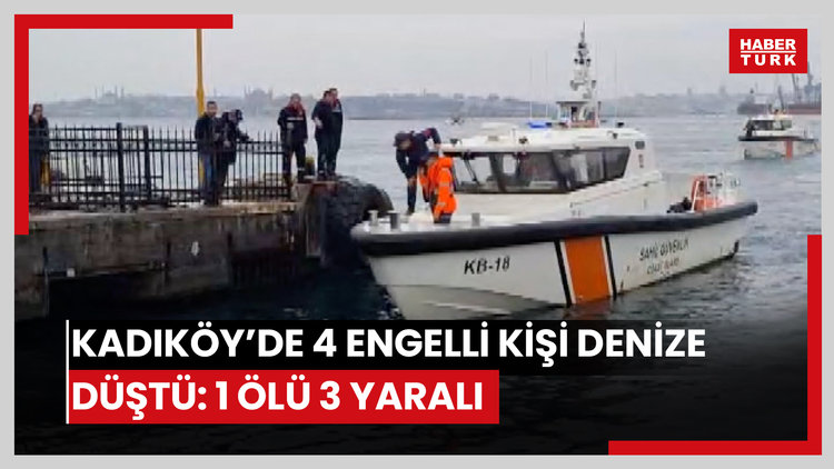 Kadıköy'de 4 engelli kişi denize düştü: 1 ölü 3 yaralı