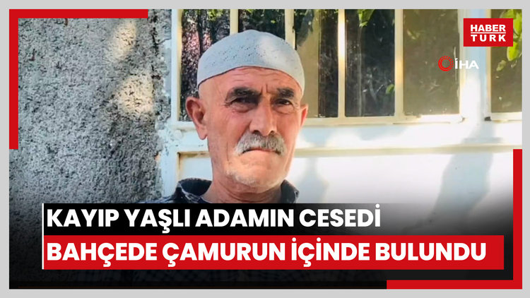 Kayıp yaşlı adamın cesedi bahçede çamurun içinde bulundu