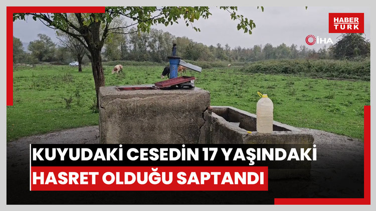 Kuyuda bulunan cesedin 17 yaşındaki Hasret'e ait olduğu ortaya çıktı