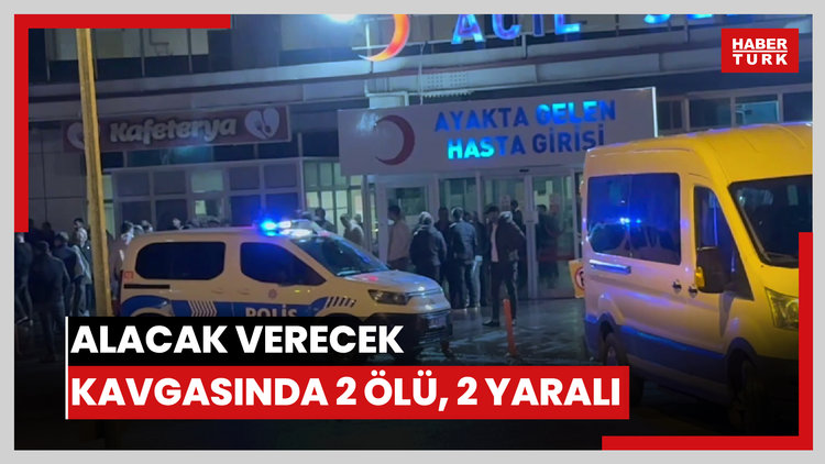 Alacak verecek meselesinden çıkan bıçaklı kavgada 2 kişi öldü, 2 kişi ağır yaralandı