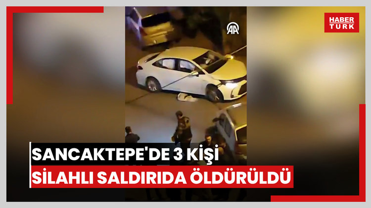 Sancaktepe'de 3 kişi  silahlı saldırıda öldürüldü