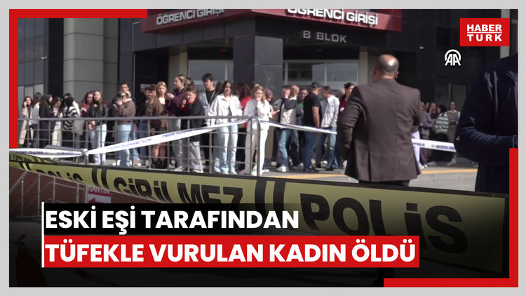 Eski eşi tarafından tüfekle vurulan üniversite öğrencisi kadın öldü