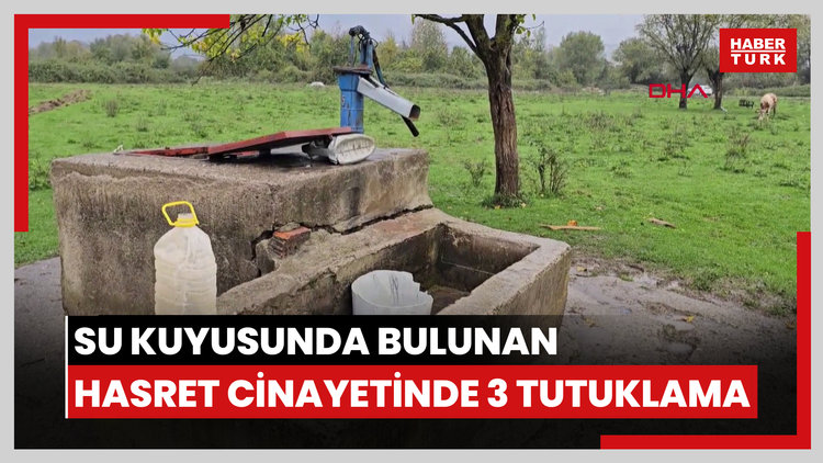 Su kuyusunda cesedi bulunan Hasret cinayetinde 3 tutuklama