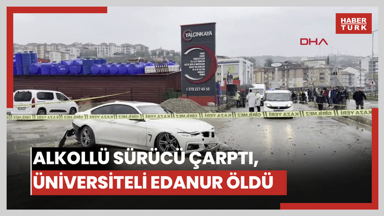 "Alkollü sürücü çarptı, üniversiteli Edanur öldü"