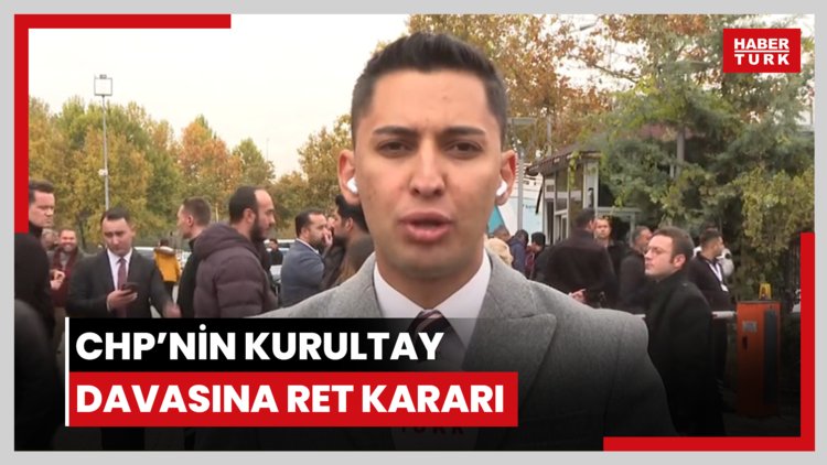 CHP'nin Kurultay davasına ret kararı