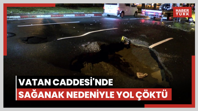 Vatan Caddesi'nde sağanak nedeniyle yol çöktü