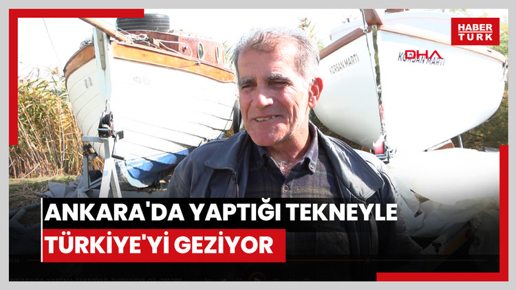 Ankara'da yaptığı tekneyle Türkiye'yi geziyor