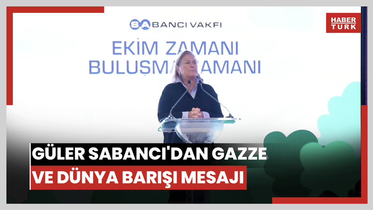 Güler Sabancı'dan Gazze ve dünya barışı mesajı