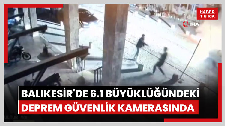Balıkesir'de 6.1 büyüklüğündeki deprem güvenlik kamerasında