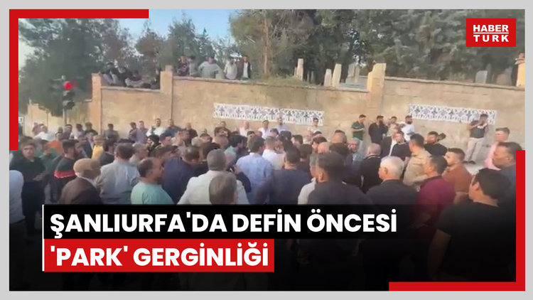 Şanlıurfa'da defin öncesi 'park' gerginliği; 9 yaralı