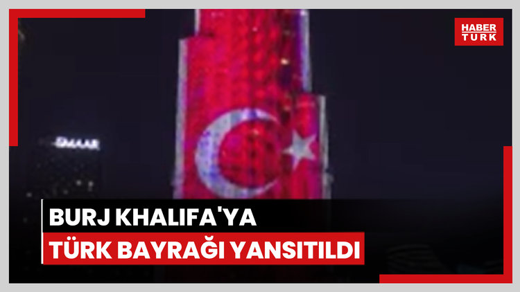 Burj Khalifa'ya Türk bayrağı yansıtıldı