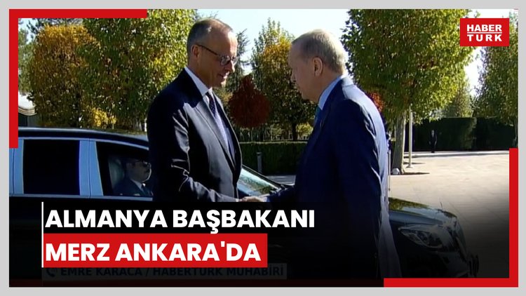 Almanya Başbakanı Merz Ankara'da