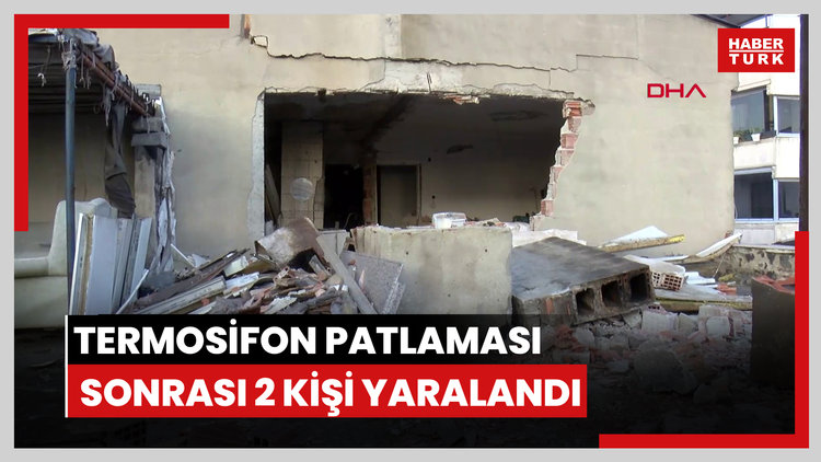 Küçükçekmece'de termosifon patlaması sonrası 2 kişi yaralandı