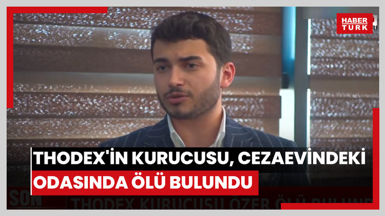 Thodex'in kurucusu Faruk Fatih Özer, cezaevindeki odasında ölü bulundu