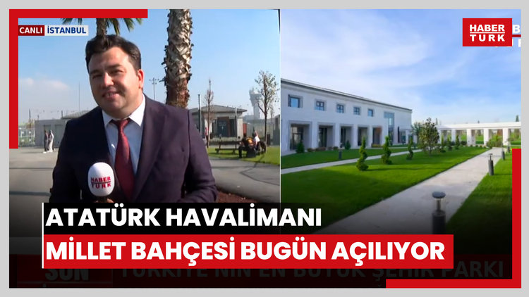 Atatürk Havalimanı Millet Bahçesi bugün açılıyor