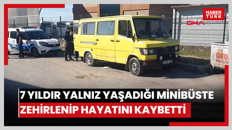 7 yıldır yalnız yaşadığı minibüste zehirlenip öldü